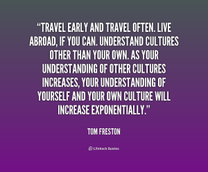 quote-Tom-Freston-travel-early-and-travel-often-live-abroad-178283